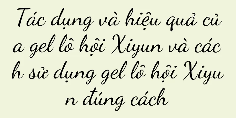 Tác dụng và hiệu quả của gel lô hội Xiyun và cách sử dụng gel lô hội Xiyun đúng cách