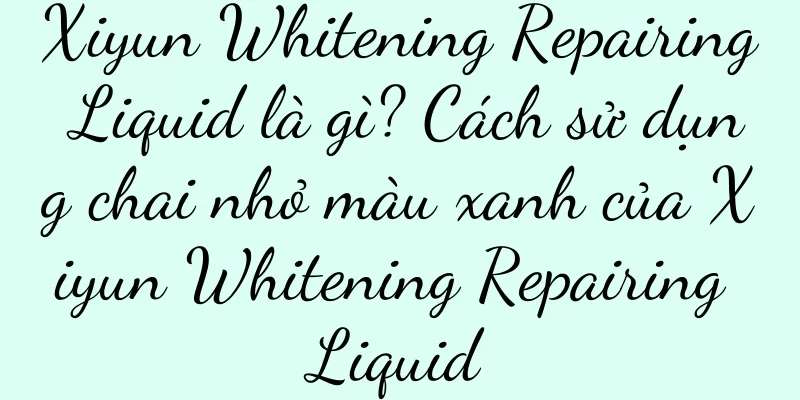 Xiyun Whitening Repairing Liquid là gì? Cách sử dụng chai nhỏ màu xanh của Xiyun Whitening Repairing Liquid