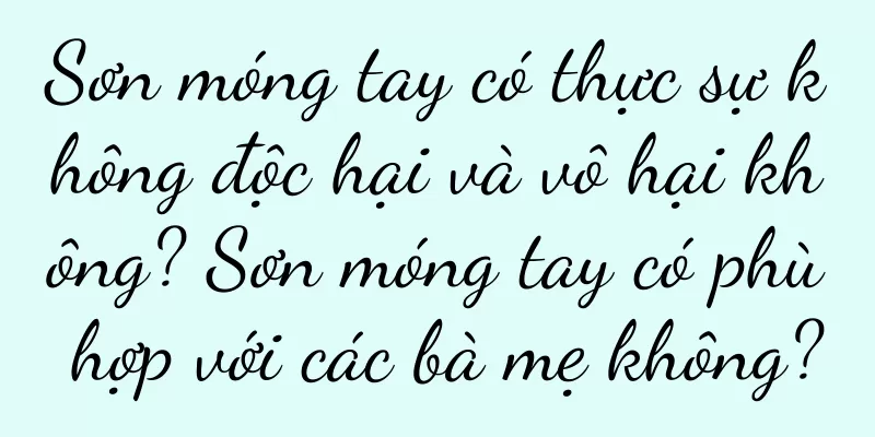 Sơn móng tay có thực sự không độc hại và vô hại không? Sơn móng tay có phù hợp với các bà mẹ không?