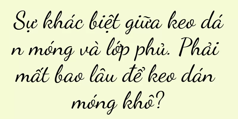 Sự khác biệt giữa keo dán móng và lớp phủ. Phải mất bao lâu để keo dán móng khô?