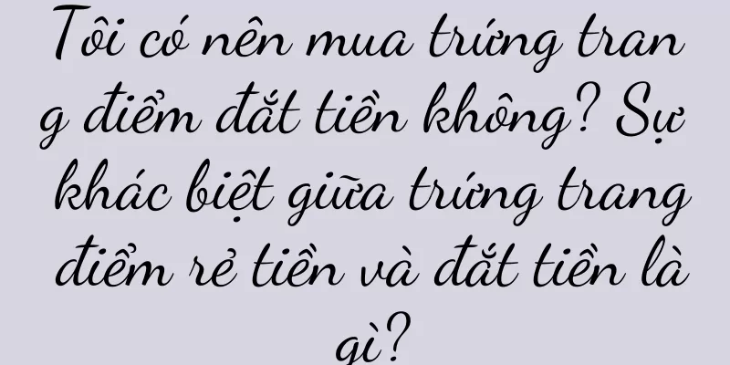 Tôi có nên mua trứng trang điểm đắt tiền không? Sự khác biệt giữa trứng trang điểm rẻ tiền và đắt tiền là gì?