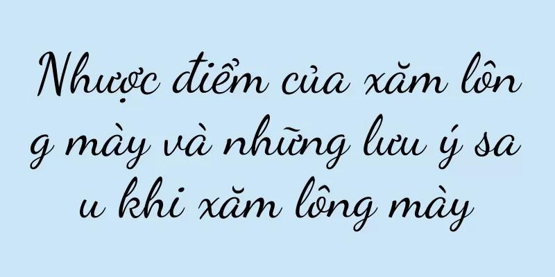 Nhược điểm của xăm lông mày và những lưu ý sau khi xăm lông mày