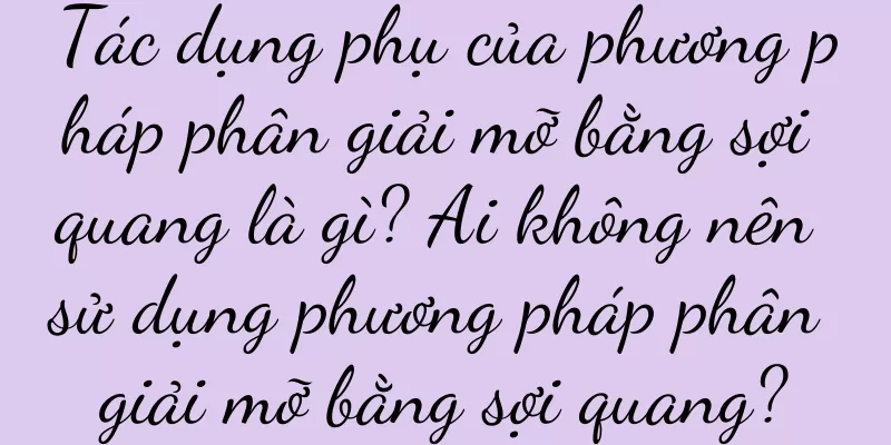 Tác dụng phụ của phương pháp phân giải mỡ bằng sợi quang là gì? Ai không nên sử dụng phương pháp phân giải mỡ bằng sợi quang?