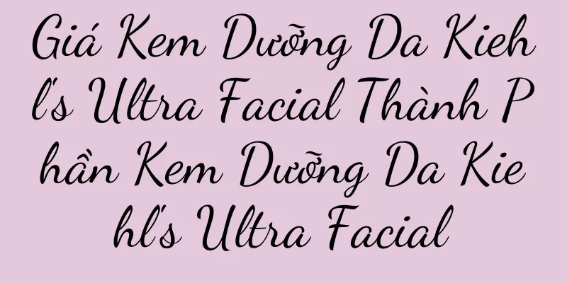 Giá Kem Dưỡng Da Kiehl's Ultra Facial Thành Phần Kem Dưỡng Da Kiehl's Ultra Facial