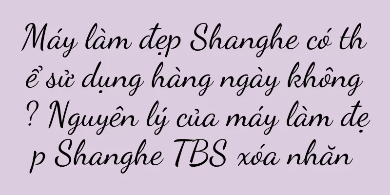 Máy làm đẹp Shanghe có thể sử dụng hàng ngày không? Nguyên lý của máy làm đẹp Shanghe TBS xóa nhăn