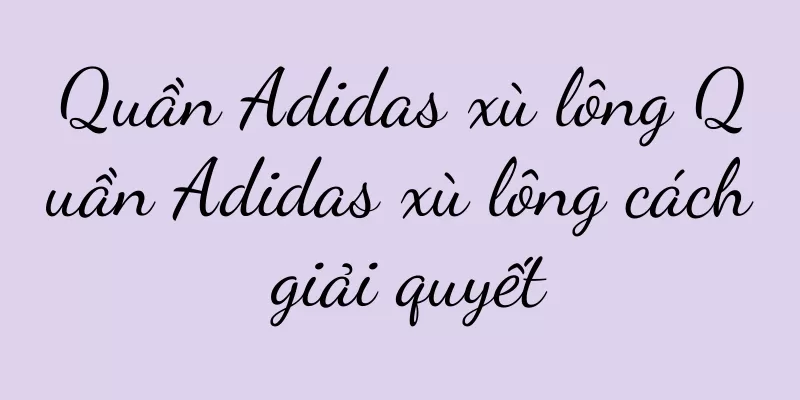Quần Adidas xù lông Quần Adidas xù lông cách giải quyết