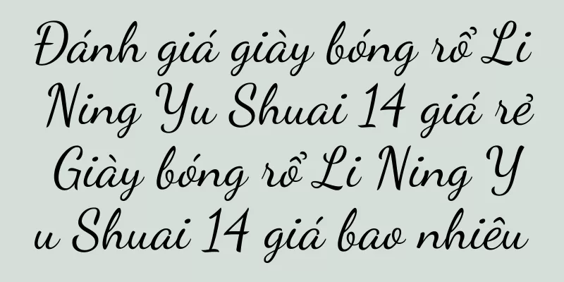 Đánh giá giày bóng rổ Li Ning Yu Shuai 14 giá rẻ Giày bóng rổ Li Ning Yu Shuai 14 giá bao nhiêu