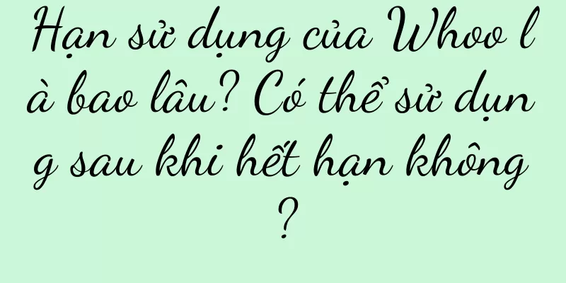 Hạn sử dụng của Whoo là bao lâu? Có thể sử dụng sau khi hết hạn không?