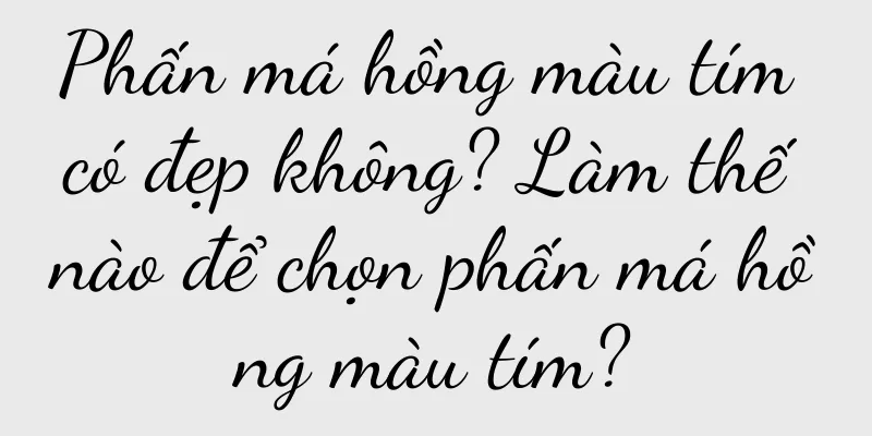 Phấn má hồng màu tím có đẹp không? Làm thế nào để chọn phấn má hồng màu tím?