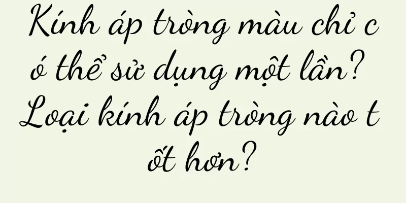 Kính áp tròng màu chỉ có thể sử dụng một lần? Loại kính áp tròng nào tốt hơn?