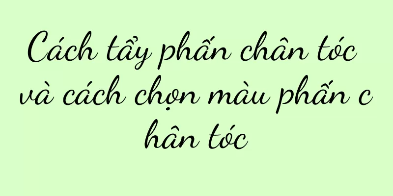 Cách tẩy phấn chân tóc và cách chọn màu phấn chân tóc