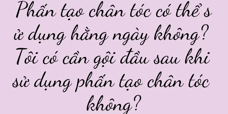 Phấn tạo chân tóc có thể sử dụng hằng ngày không? Tôi có cần gội đầu sau khi sử dụng phấn tạo chân tóc không?