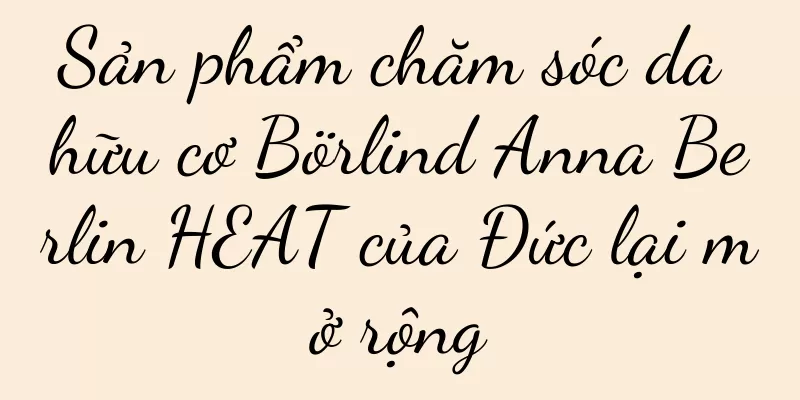 Sản phẩm chăm sóc da hữu cơ Börlind Anna Berlin HEAT của Đức lại mở rộng