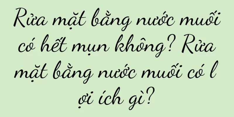 Rửa mặt bằng nước muối có hết mụn không? Rửa mặt bằng nước muối có lợi ích gì?