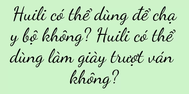 Huili có thể dùng để chạy bộ không? Huili có thể dùng làm giày trượt ván không?