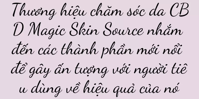 Thương hiệu chăm sóc da CBD Magic Skin Source nhắm đến các thành phần mới nổi để gây ấn tượng với người tiêu dùng về hiệu quả của nó