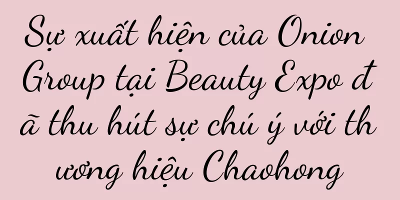 Sự xuất hiện của Onion Group tại Beauty Expo đã thu hút sự chú ý với thương hiệu Chaohong