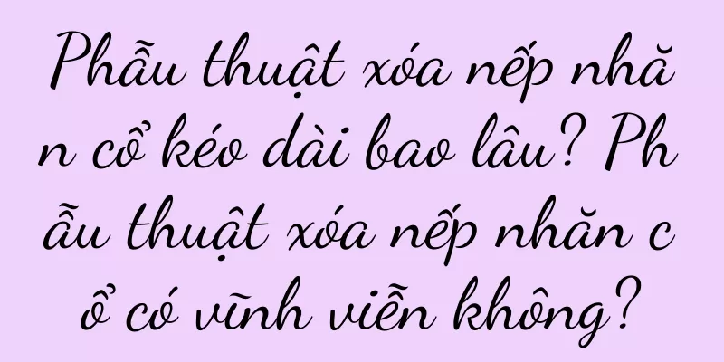 Phẫu thuật xóa nếp nhăn cổ kéo dài bao lâu? Phẫu thuật xóa nếp nhăn cổ có vĩnh viễn không?