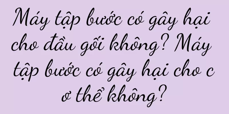 Máy tập bước có gây hại cho đầu gối không? Máy tập bước có gây hại cho cơ thể không?