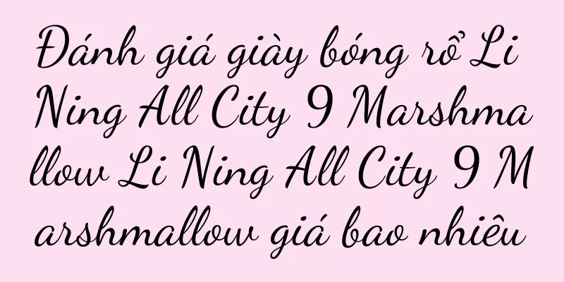 Đánh giá giày bóng rổ Li Ning All City 9 Marshmallow Li Ning All City 9 Marshmallow giá bao nhiêu