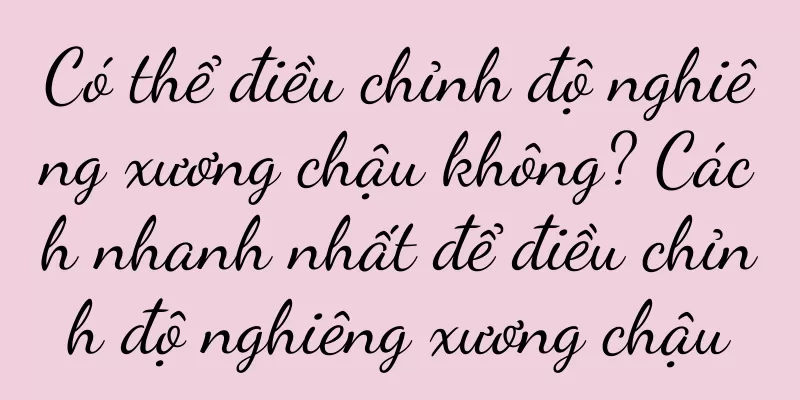 Có thể điều chỉnh độ nghiêng xương chậu không? Cách nhanh nhất để điều chỉnh độ nghiêng xương chậu