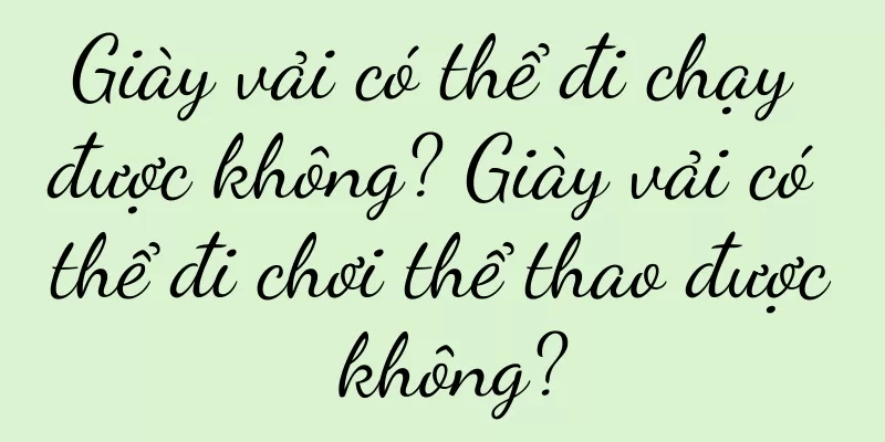 Giày vải có thể đi chạy được không? Giày vải có thể đi chơi thể thao được không?