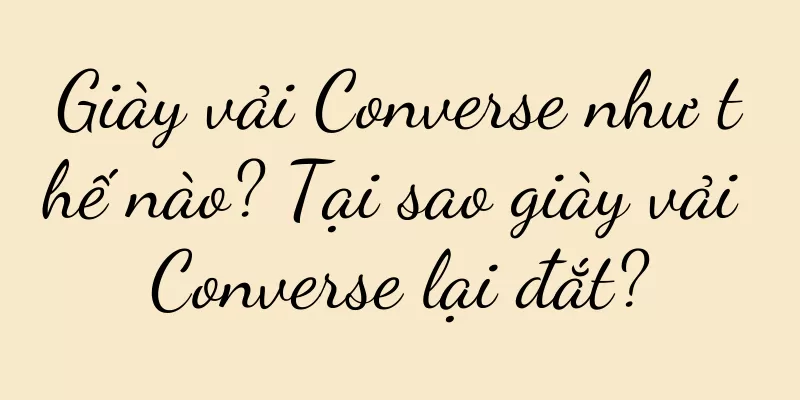 Giày vải Converse như thế nào? Tại sao giày vải Converse lại đắt?