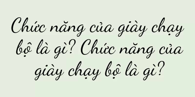 Chức năng của giày chạy bộ là gì? Chức năng của giày chạy bộ là gì?