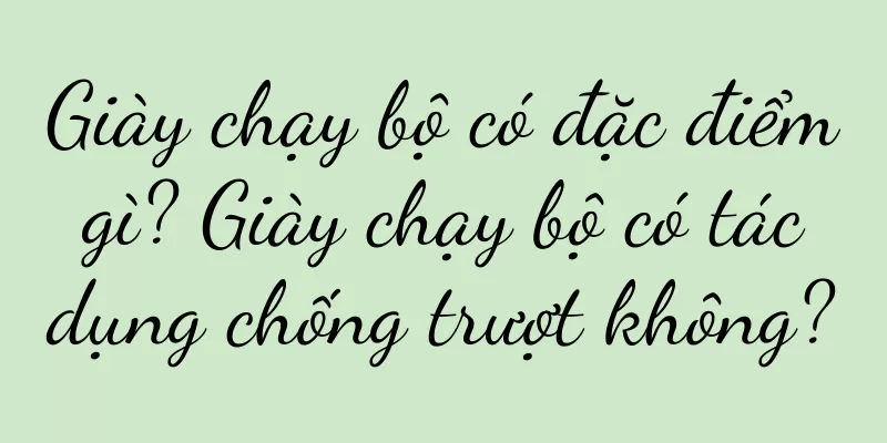 Giày chạy bộ có đặc điểm gì? Giày chạy bộ có tác dụng chống trượt không?