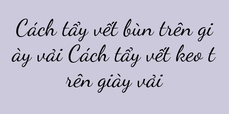 Cách tẩy vết bùn trên giày vải Cách tẩy vết keo trên giày vải