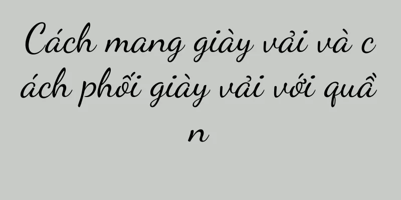 Cách mang giày vải và cách phối giày vải với quần