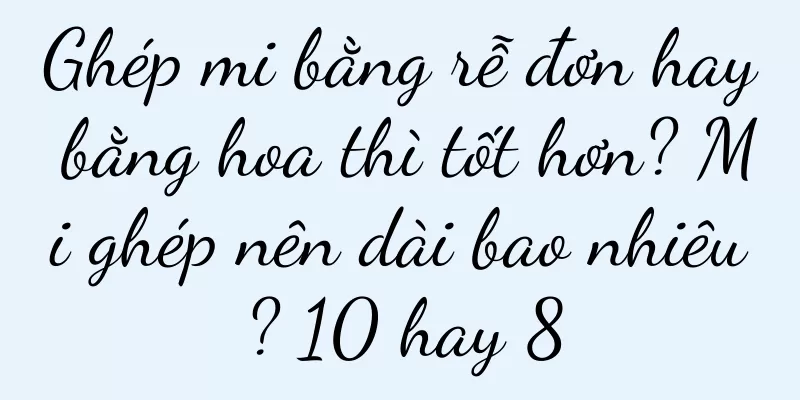 Ghép mi bằng rễ đơn hay bằng hoa thì tốt hơn? Mi ghép nên dài bao nhiêu? 10 hay 8