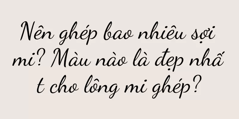 Nên ghép bao nhiêu sợi mi? Màu nào là đẹp nhất cho lông mi ghép?