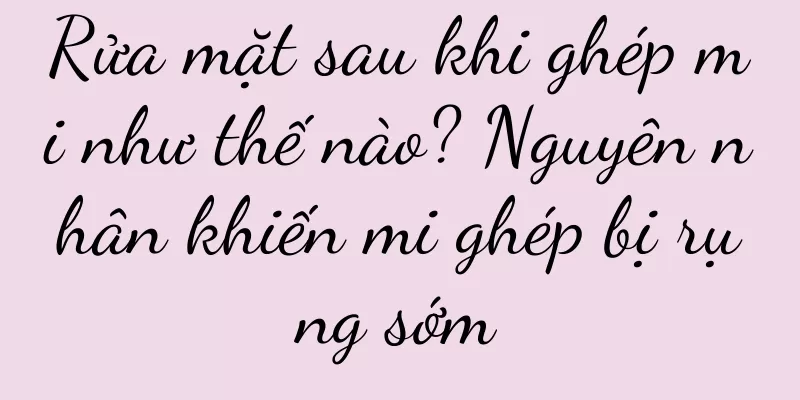 Rửa mặt sau khi ghép mi như thế nào? Nguyên nhân khiến mi ghép bị rụng sớm