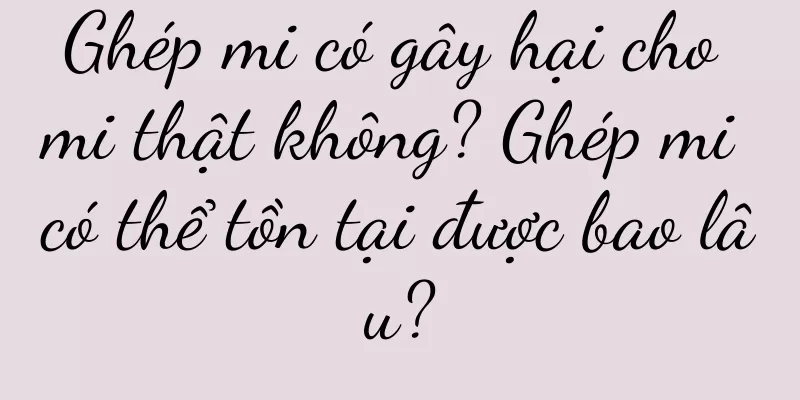 Ghép mi có gây hại cho mi thật không? Ghép mi có thể tồn tại được bao lâu?