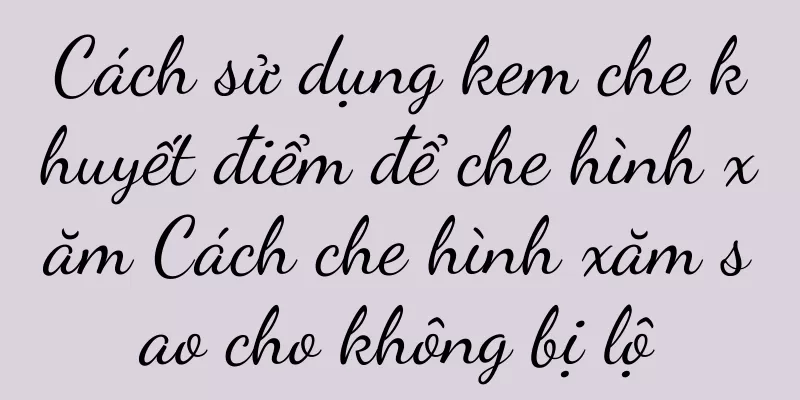 Cách sử dụng kem che khuyết điểm để che hình xăm Cách che hình xăm sao cho không bị lộ