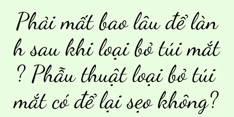 Phải mất bao lâu để lành sau khi loại bỏ túi mắt? Phẫu thuật loại bỏ túi mắt có để lại sẹo không?