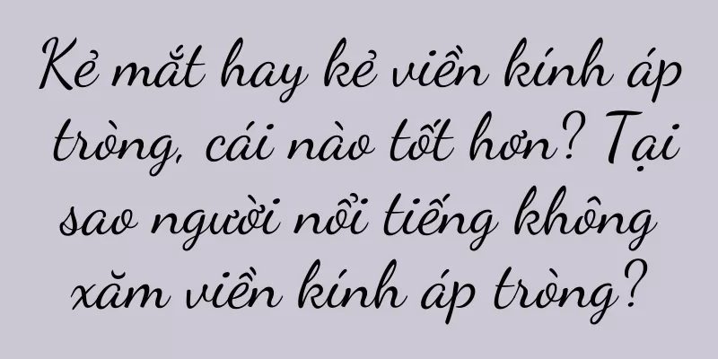 Kẻ mắt hay kẻ viền kính áp tròng, cái nào tốt hơn? Tại sao người nổi tiếng không xăm viền kính áp tròng?