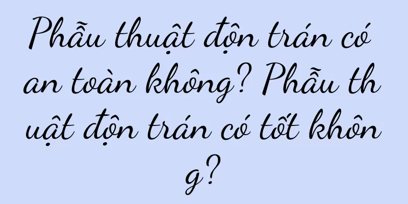Phẫu thuật độn trán có an toàn không? Phẫu thuật độn trán có tốt không?