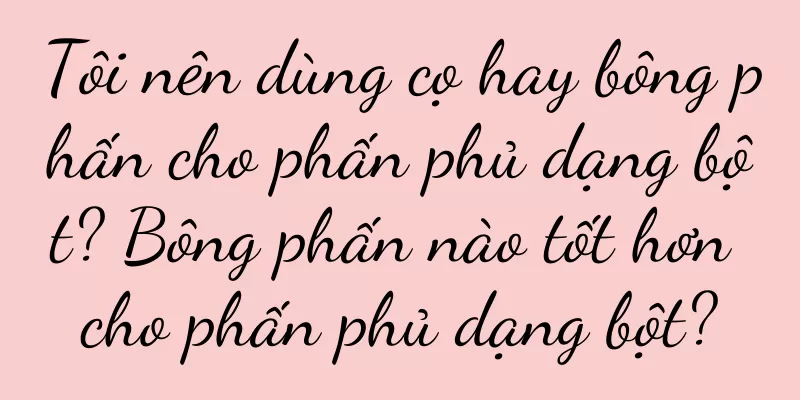 Tôi nên dùng cọ hay bông phấn cho phấn phủ dạng bột? Bông phấn nào tốt hơn cho phấn phủ dạng bột?