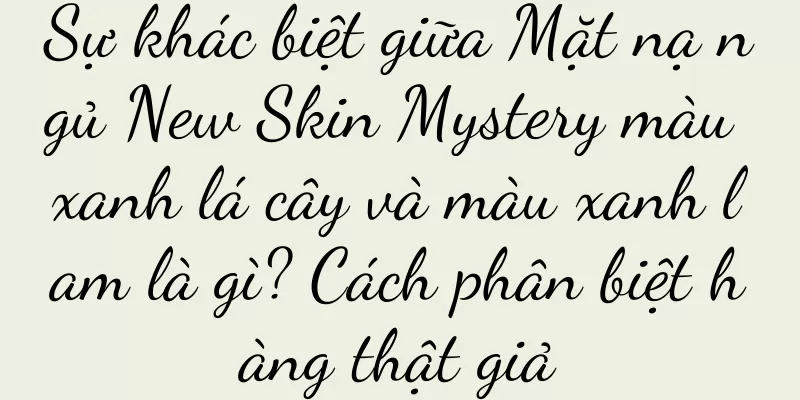 Sự khác biệt giữa Mặt nạ ngủ New Skin Mystery màu xanh lá cây và màu xanh lam là gì? Cách phân biệt hàng thật giả