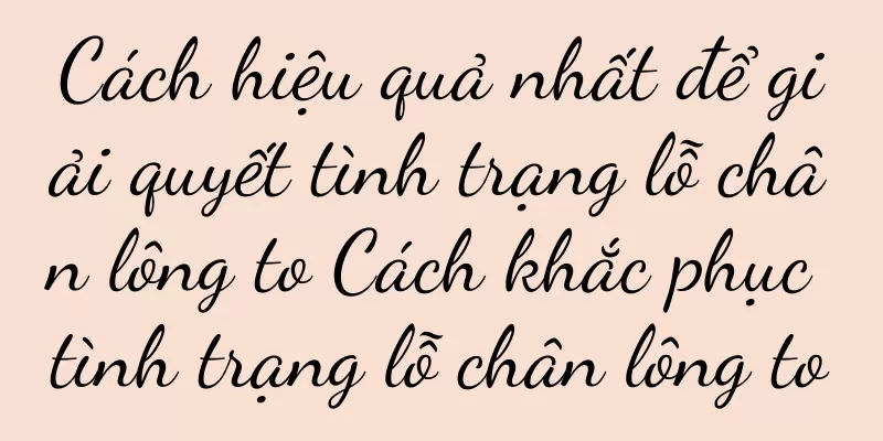 Cách hiệu quả nhất để giải quyết tình trạng lỗ chân lông to Cách khắc phục tình trạng lỗ chân lông to