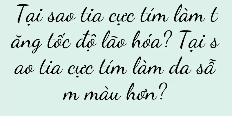 Tại sao tia cực tím làm tăng tốc độ lão hóa? Tại sao tia cực tím làm da sẫm màu hơn?