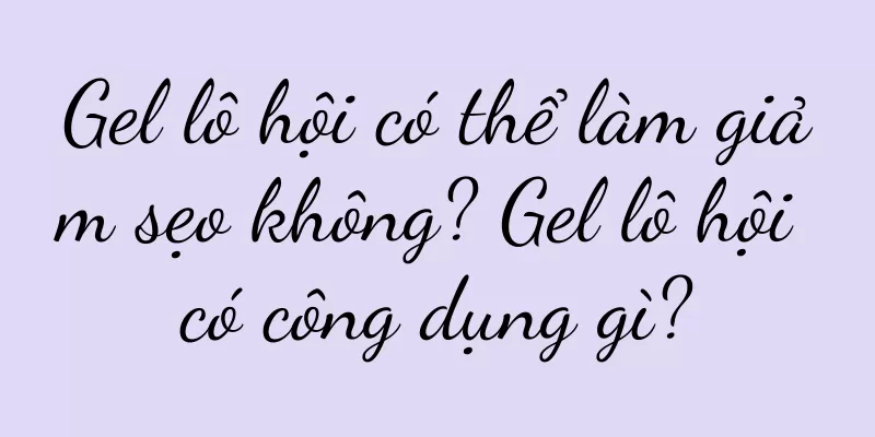 Gel lô hội có thể làm giảm sẹo không? Gel lô hội có công dụng gì?