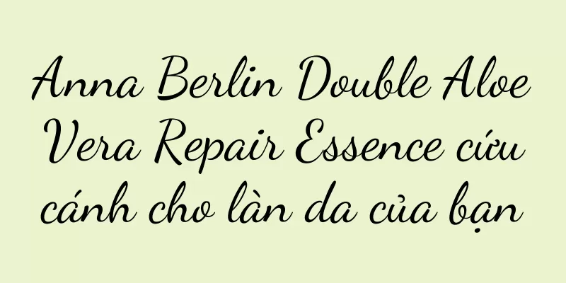 Anna Berlin Double Aloe Vera Repair Essence cứu cánh cho làn da của bạn