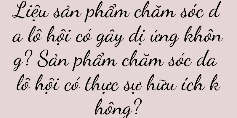 Liệu sản phẩm chăm sóc da lô hội có gây dị ứng không? Sản phẩm chăm sóc da lô hội có thực sự hữu ích không?