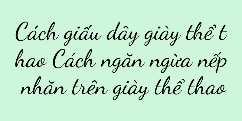 Cách giấu dây giày thể thao Cách ngăn ngừa nếp nhăn trên giày thể thao