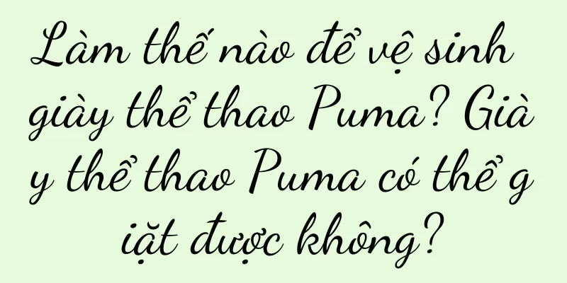 Làm thế nào để vệ sinh giày thể thao Puma? Giày thể thao Puma có thể giặt được không?