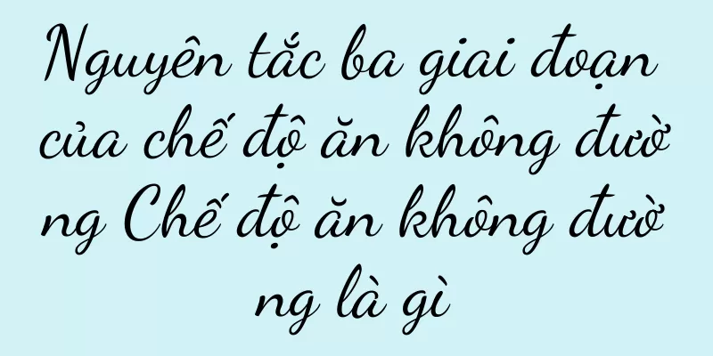 Nguyên tắc ba giai đoạn của chế độ ăn không đường Chế độ ăn không đường là gì