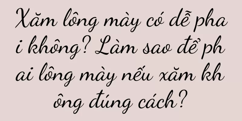 Xăm lông mày có dễ phai không? Làm sao để phai lông mày nếu xăm không đúng cách?
